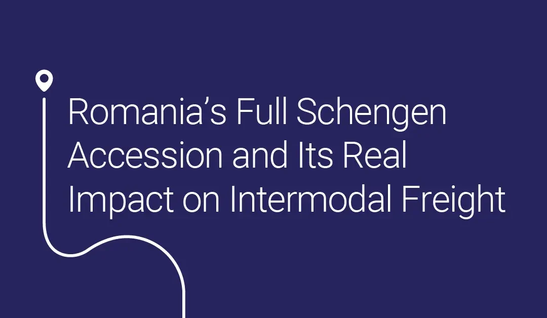 Romania’s Full Schengen Accession and Its Real Impact on Intermodal Freight