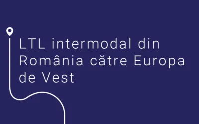 LTL intermodal din România către Europa de Vest – livrări eficiente, door-to-door