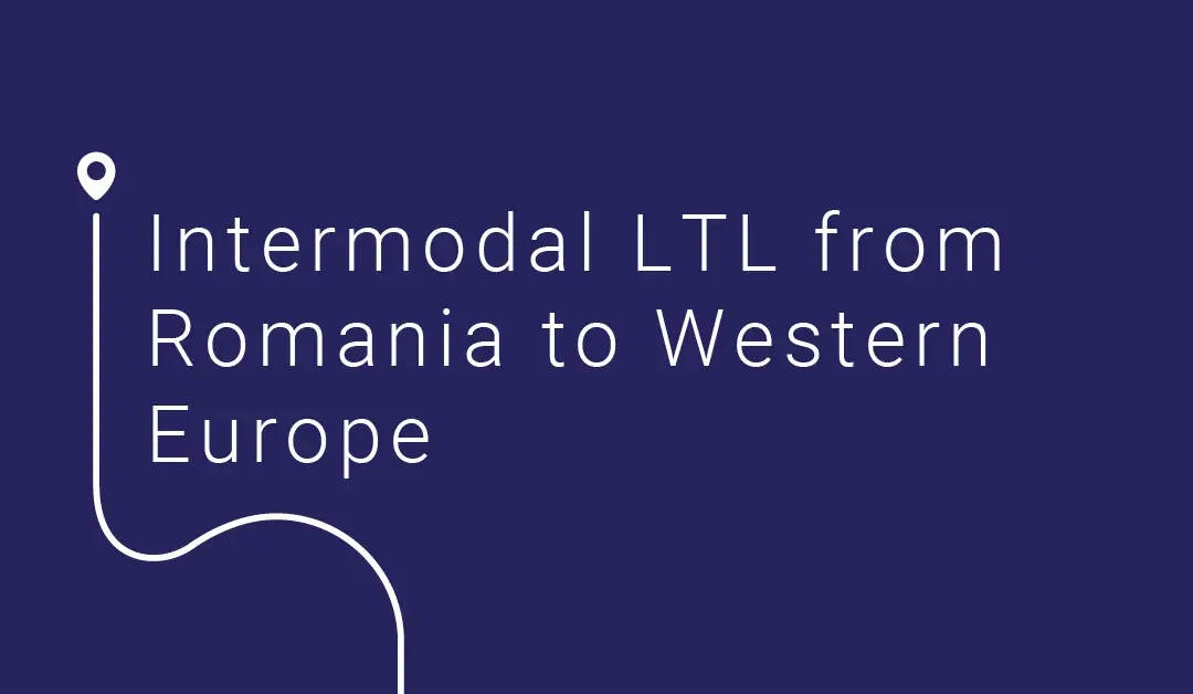 Intermodal LTL from Romania to Western Europe – efficient, door-to-door delivery solutions