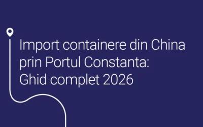 Import containere din China prin Portul Constanta: Ghid complet 2026